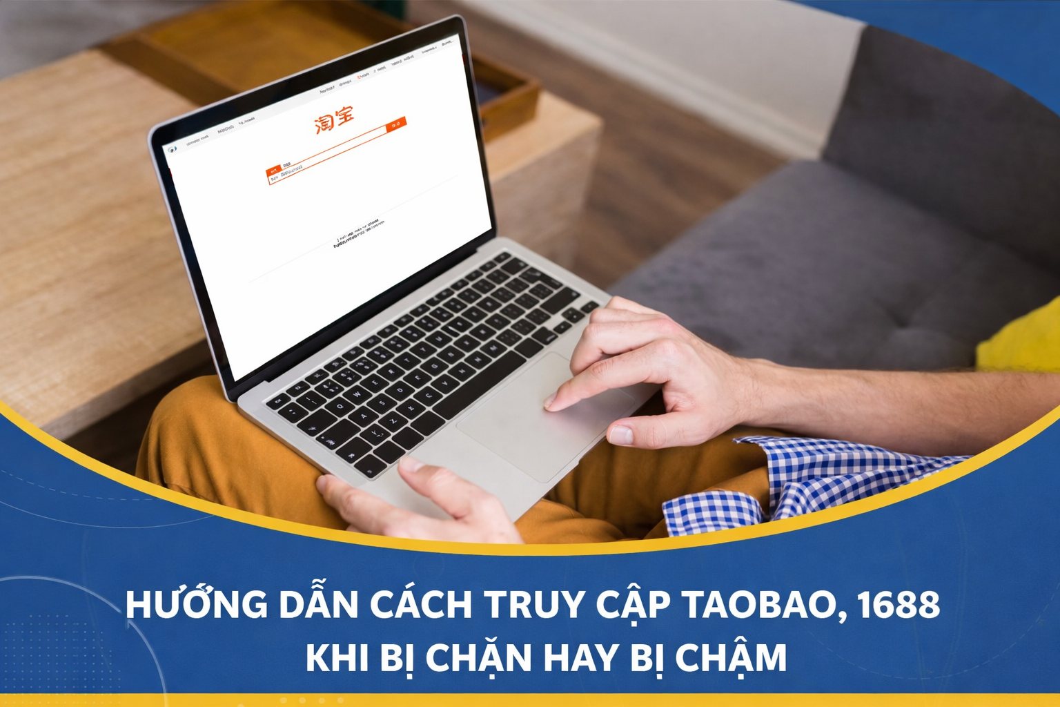 Hướng dẫn cách truy cập Taobao 1688 khi bị chặn hay bị chậm