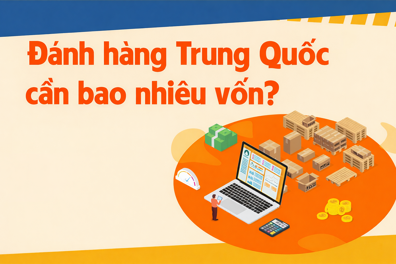 Đi đánh hàng Trung Quốc cần bao nhiêu vốn? - 