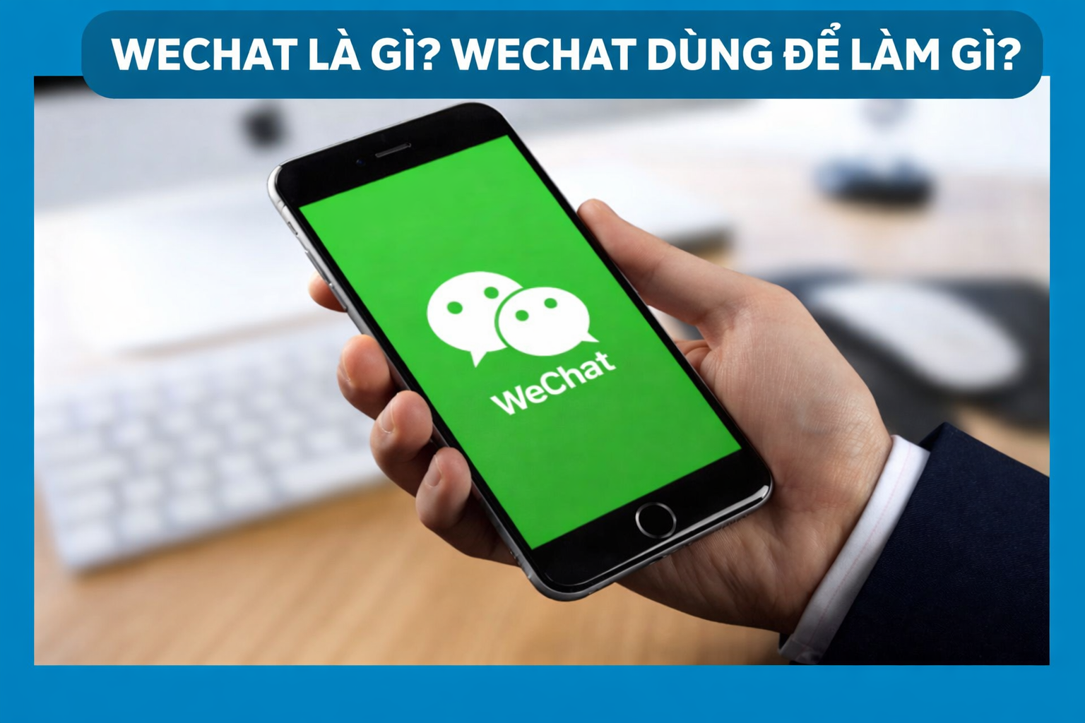 Wechat là gì? Hướng dẫn cách mua hàng trên wechat