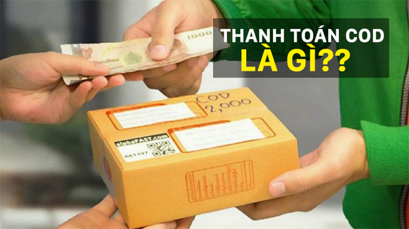 Thanh toán Cod là gì? Lưu ý khi sử dụng thanh toán Cod cho chủ shop