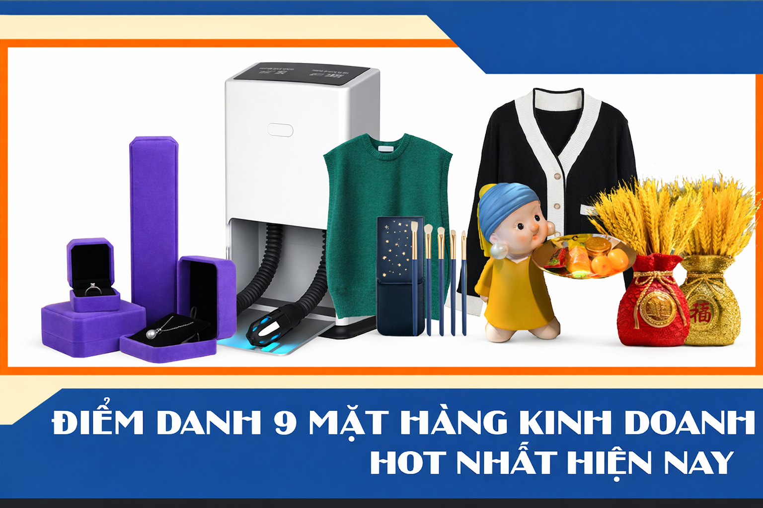 Điểm danh 9 mặt hàng kinh doanh hot nhất hiện nay