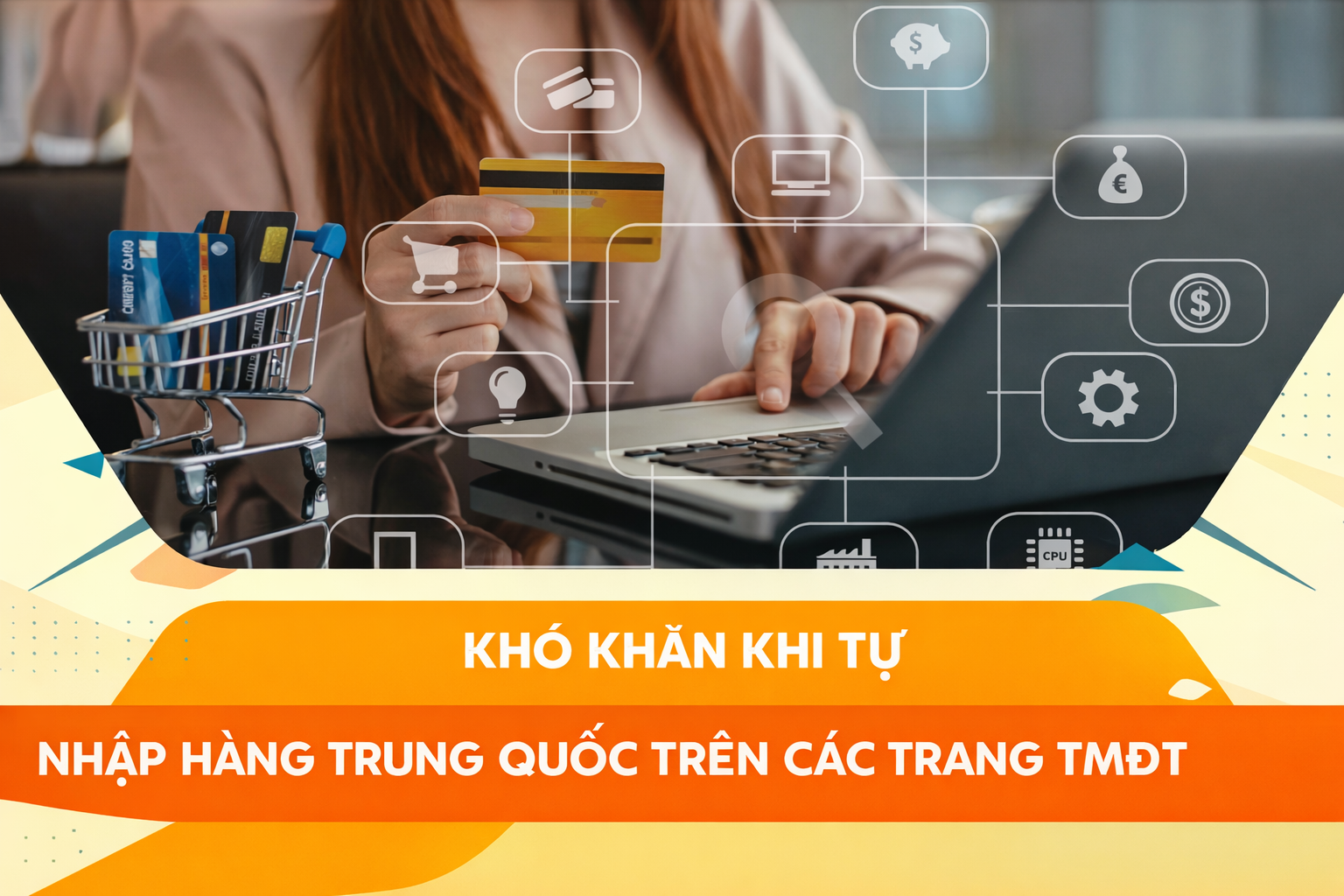 6 khó khăn khi nhập hàng Trung Quốc tự túc trên các trang thương mại điện tử