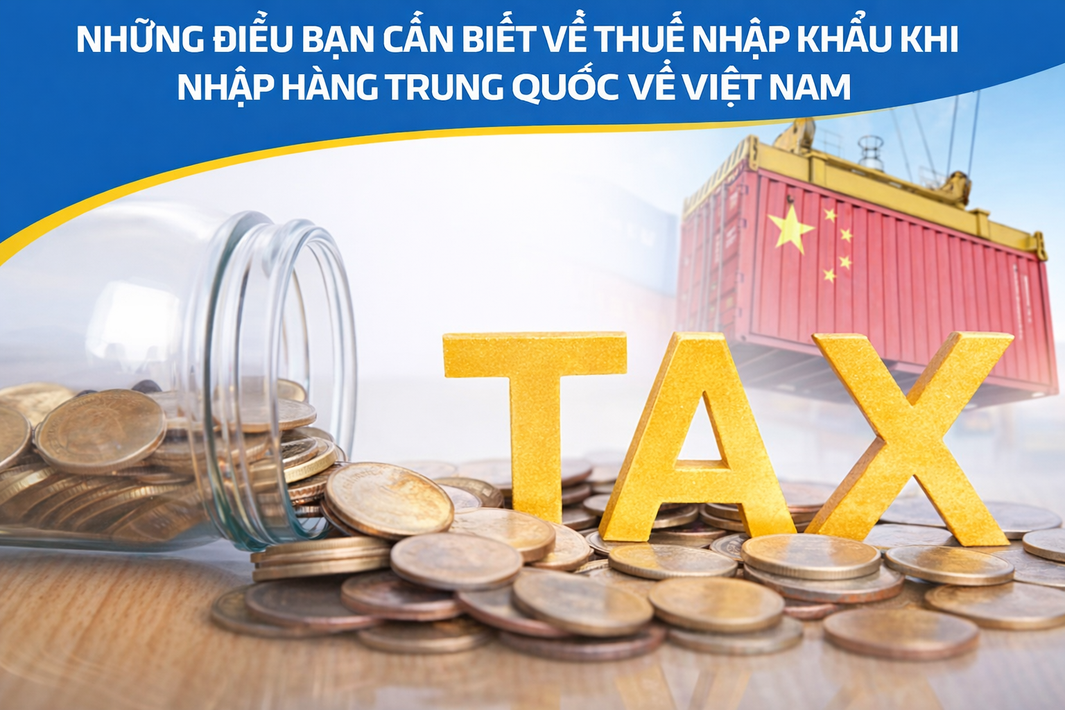 Những điều bạn cần biết về thuế nhập khẩu khi nhập hàng Trung Quốc về Việt Nam
