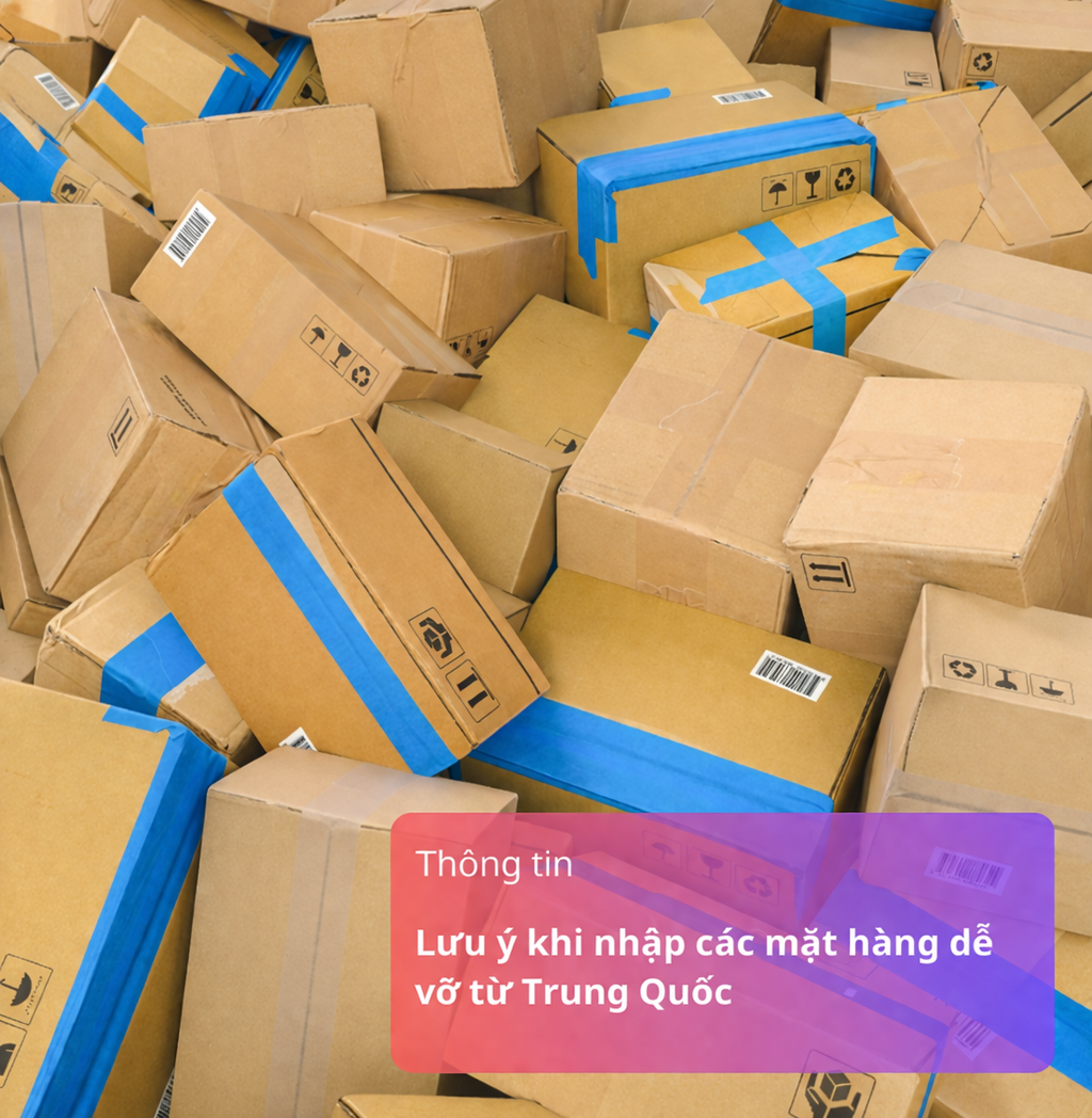 Lưu ý khi nhập các mặt hàng dễ vỡ từ Trung Quốc